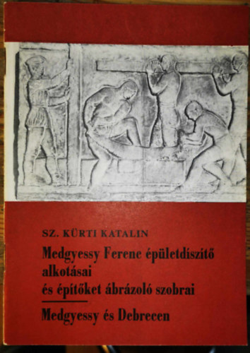 Sz. Krti Katalin - Medgyessy Ferenc pletdszt alkotsai s ptket...-Medgyessy s..