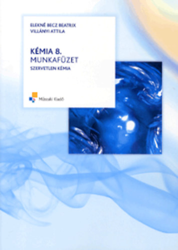 Elekn� Becz Beatrix; Vill�nyi Attila - K�mia 8. munkaf�zet - Szervetlen k�mia