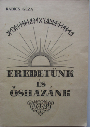 Radics G�za - Eredet�nk �s �shaz�nk