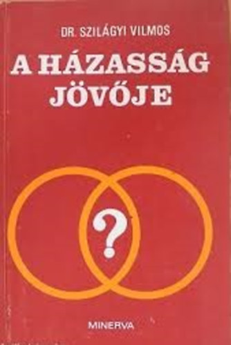 Dr. Szilágyi Vilmos - A házasság jövője