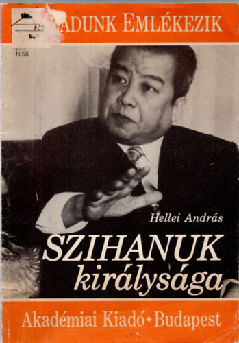 Hellei Andr�s - Szihanuk kir�lys�ga / Sz�zadunk eml�kezik /