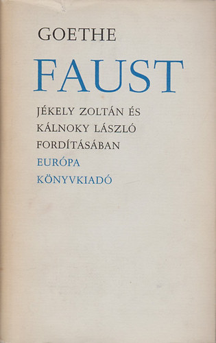 Goethe - Faust (Jkely Zoltn s Klnoky Lszl fordtsa)