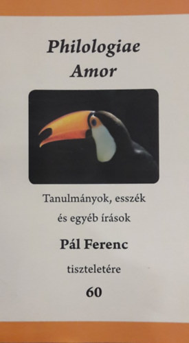 Philologiae Amor - Tanulmányok, esszék és egyéb írások (Pál Ferenc tiszteletére 60)