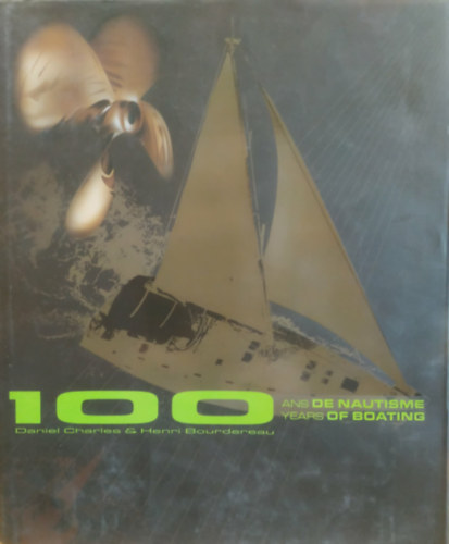 Henri Bourdereau Daniel Charles - 100 ans de Nautisme Years of Boating (100 �v haj�z�s)