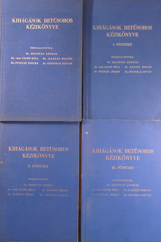 Dr. Szacsvay Andrs - Dr. vitz Csat Bla - Dr. Kardi Mikls - Dr. Ivncsy Jzsef - Dr. Sztankai Istvn - Kihgsok betsoros kziknyve - Kihgsok betsoros kziknyve I-III. ptfzet