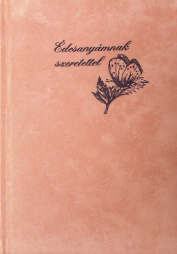 V�logatta �s szerkesztette Sink� Ferenc - �desany�mnak szeretettel