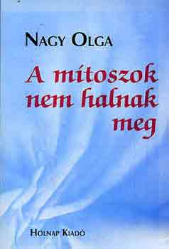 Nagy Olga - A mítoszok nem halnak meg