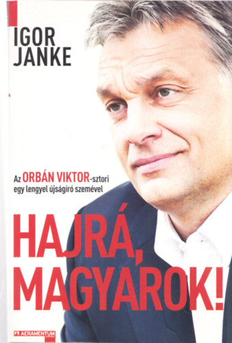 Igor Janke - Hajrá, magyarok! - Az Orbán Viktor-sztori egy lengyel újságíró szemével (dedikált)