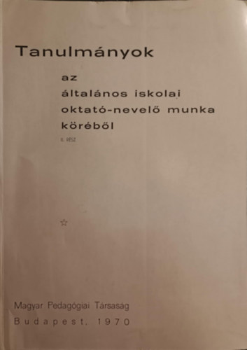 Tanulmányok az általános iskolai oktató-nevelő munka köréből II.