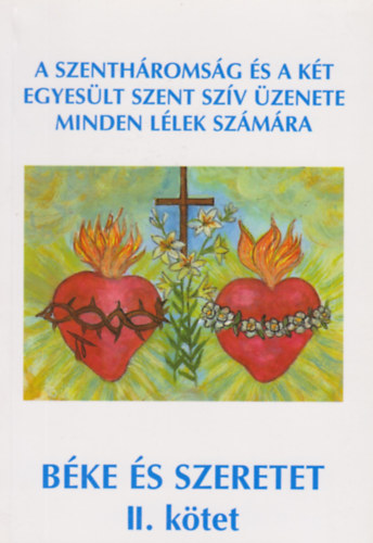 Br Mihlyn Ilonka - Bke s szeretet II. ktet (A Szenthromsg s a kt egyeslt szent szv zenete minden llek szmra)