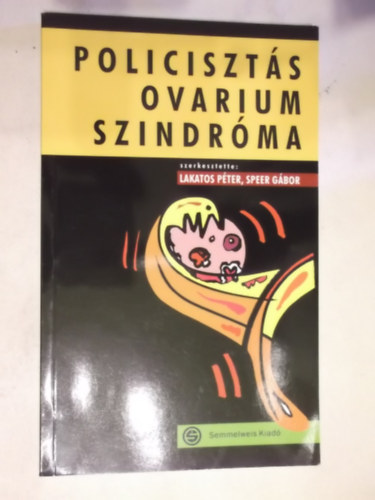Szerkesztette: Lakatos P�ter - Speer G�bor - Policiszt�s ovarium szindr�ma