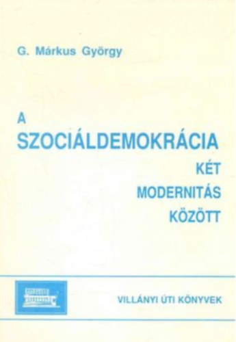G. M�rkus Gy�rgy - A szoci�ldemokr�cia k�t modernit�s k�z�tt