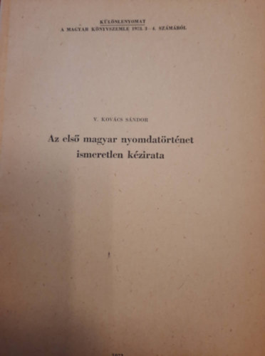 V. Kovcs Sndor - Az els magyar nyomdatrtnet ismeretlen kzirata - Klnlenyomat - A magyar knyvszemle 193. 3-4. szmbl