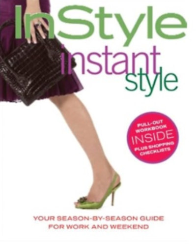 In Style: Instant Style (Your Season-By-Season Guide for Work and Weekend)