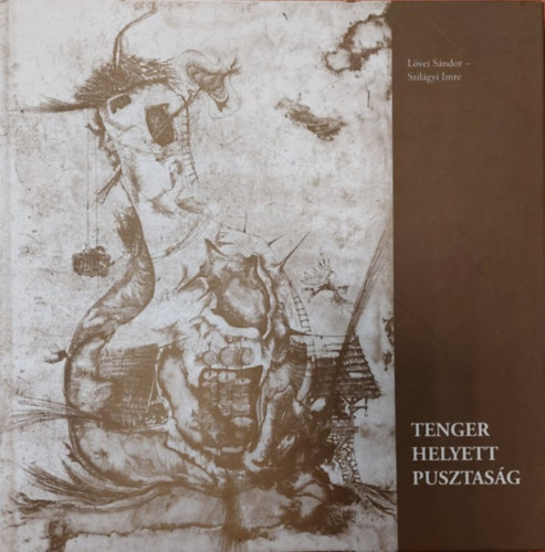 Szil�gyi Imre L�vei S�ndor - Tenger helyett pusztas�g