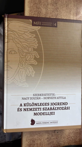 Nagy Zoltán - Horváth Attila (szerk.) - A különleges jogrend és nemzeti szabályozás modelljei MFI TUDOMÁNYOS KÖZLEMÉNYEI 4