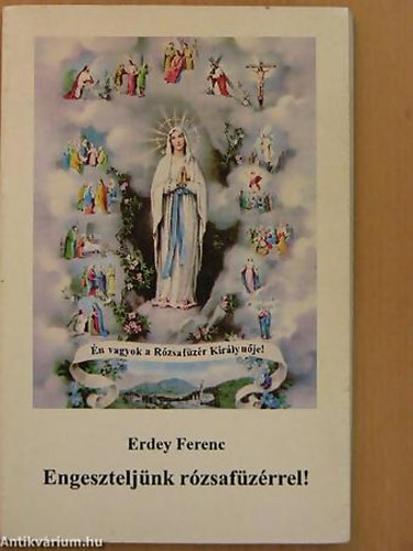 Erdey Ferenc - Engeszteljünk rózsafüzérrel! ELMÉLKEDÉSEK