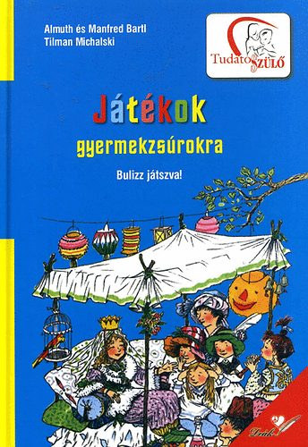 Bartl, Manfred Almuth Bartl - Jtkok gyermekzsrokra - Bulizz jtszva!
