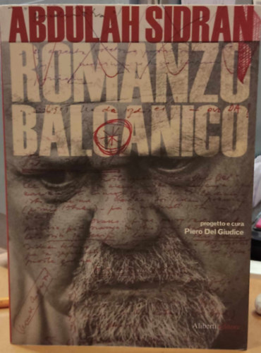 Abdulah Sidran - Romanzo Balcanico - il cinema, il teatro, la poesia, la Storia - Progetto e cura Piero Del Guidice (Aliberti Editore)