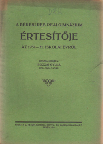 Bozzai Gyula - A Békési Ref. Reálgimnázium értesítője az 1934-35. iskolai évről