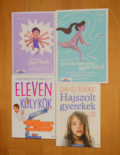 David Elkind, Daniel G. Amen May Sheedy Kurcinka - 4 könyv a gyereknevelés nehézségeiről: Intenzív gyerekek, Hajszolt gyerekek, Eleven kölykök, Mentálisan erős gyerekek