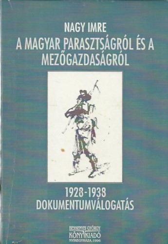 Sipos J�zsef  Nagy Imre (v�logatta) - A magyar paraszts�gr�l �s a mez�gazdas�gr�l - 1928-1938/Dokumentumv�logat�s (Dedik�lt)