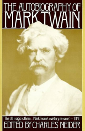 Edited by Charles Neider - The Autobiography of Mark Twain