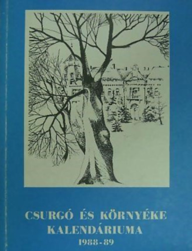 Biharin Asbth Emke  (szerk.) - Csurg s krnyke kalendriuma 1988-1989. vre (Csurg, Berzence, Iharosberny, Zkny)