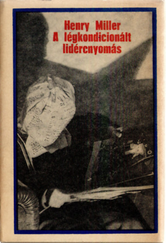 Henry Miller - A légkondiciónált lidércnyomás