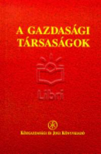 Miskolczi Bodnr Pter dr.  (szerk.) - A gazdasgi trsasgok I-II.