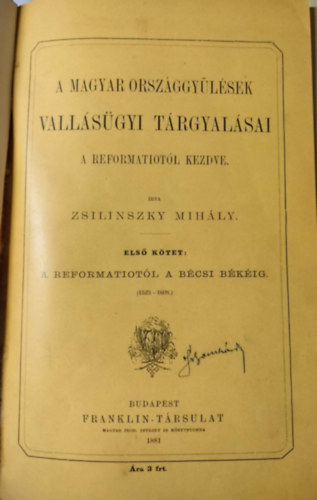 Zsilinszky Mihály - A magyar országgyűlések vallásügyi tárgyalásai a reformátiotól kezdve I. kötet