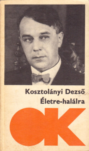 Kosztolányi Dezső - Életre- halálra