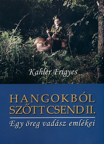 Kahler Frigyes - Hangokbl sztt csend II. - Egy reg vadsz emlkei