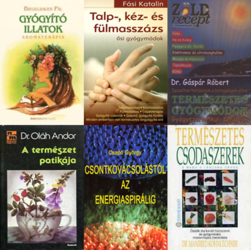 Dr. Manfred Köhnlechner, Biegelbauer Pál, Fási Katalin, Csapó György, Dr. Oláh Andor, Dr. Gáspár Róbert - 6 db természetgyógyászati könyv: Természetes csodaszerek + Gyógyító illatok + Talp-, kéz- és fülmasszázs + Csontkovácsolástól az energiaspirálig + A természet patikája + Természetes gyógymódok- Gyógyszernélküli terápiák