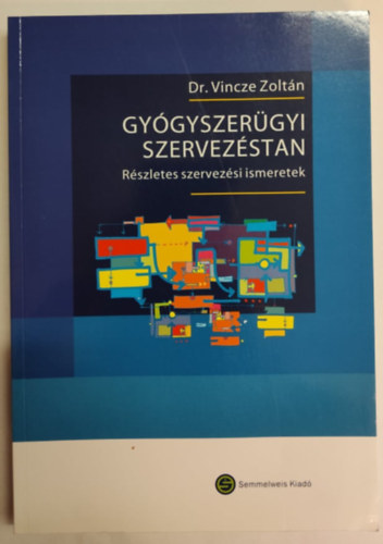 Vincze Zolt�n dr. - Gy�gyszer�gyi szervez�stan - R�szletes szervez�si ismeretek