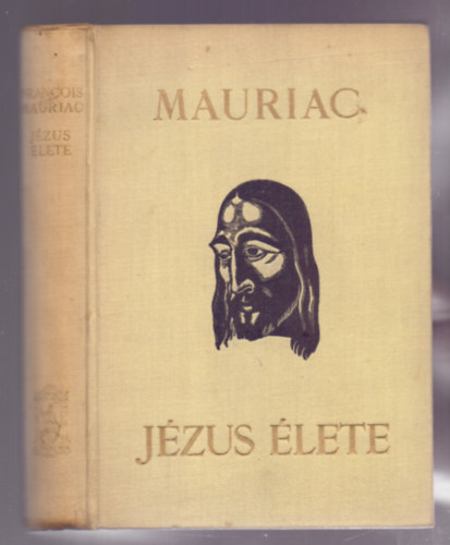 Francois Mauriac - J�zus �lete (Mauriac) - Buday Gy�rgy fametszeteivel