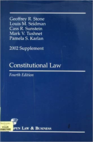 Geoffrey R. Stone, Cass R. Sunstein, Mark V. Tushnet, Louis M. Seidman, Pamela S. Karlan - Constitutional Law