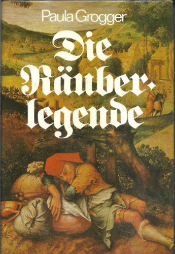 Paula Grogger - Die Rauberlägende