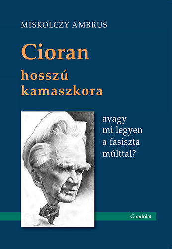Miskolczy Ambrus - Cioran hosszú kamaszkora