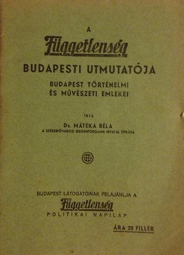 Dr. Mtka Bla - A Fggetlensg Budapesti Utmutatja (Budapest trtnelmi s mvszeti emlkei)