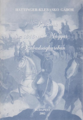 Hattinger-Klebasko Gbor - Ruszinok az 1848-as Magyar Szabadsgharcban
