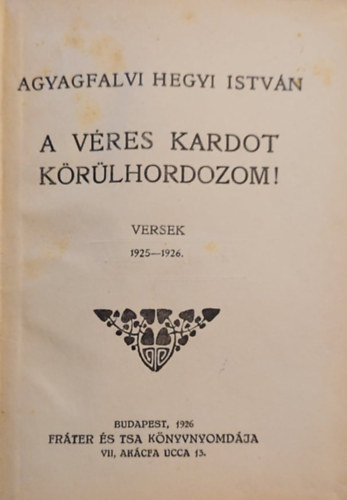 Agyagfalvi Hegyi Istv�n - A v�res kardot k�r�lhordozom! Versek 1925-1926.