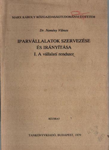 Dr. Nemny Vilmos - Iparvllalatok szervezse s irnytsa I. A vllalati rendszer