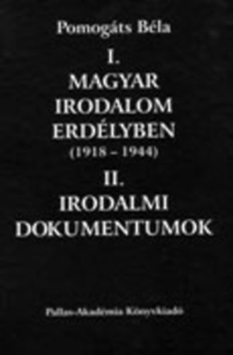 Pomogts Bla - I. Magyar irodalom Erdlyben (1918-1944) - II. Irodalmi dokumentumok