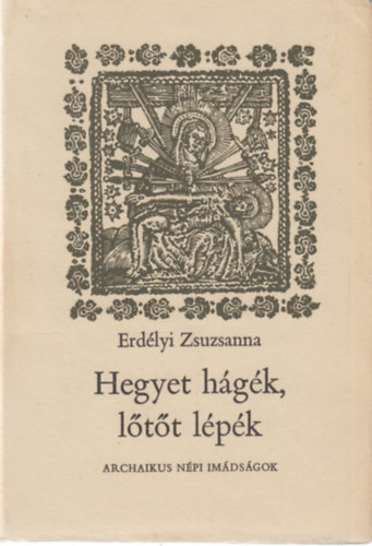 Erdlyi Zsuzsanna - Hegyet hgk, ltt lpk - Archaikus npi imdsgok