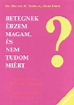 H. H. Markus H. Finck - Betegnek �rzem magam, �s nem tudom mi�rt