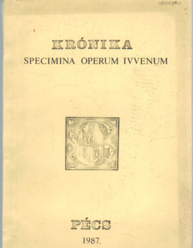 Tth Istvn Font Mrta  (szerk.) - Krnika Pcs 1987 -Specimina operum ivvenum- Uj folyam- Series nova I. vfolyam 1. szm