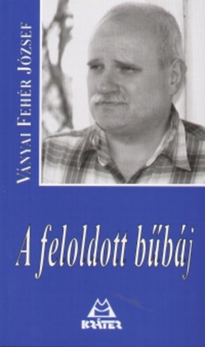 V�nyai Feh�r J�zsef - A feloldott b�b�j