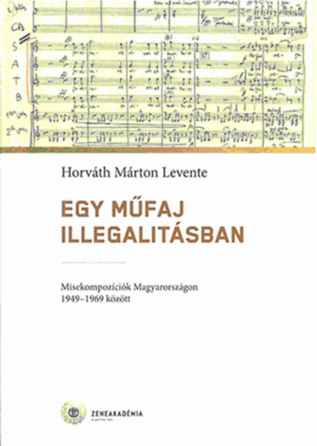Horvth Mrton Levente - Egy mfaj illegalitsban - Misekompozcik Magyarorszgon 1949-169 kztt