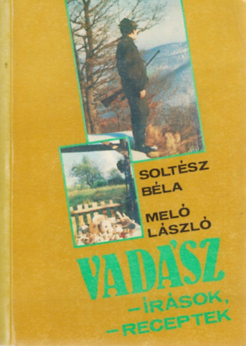 Soltész Béla-Meló László - Vadász-írások,-receptek